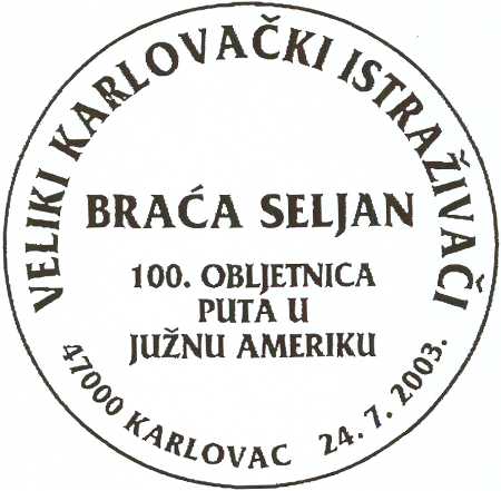 VELIKI KARLOVAČKI ISTRAŽIVAČI - BRAĆA SELJAN - 100. OBLJETNICA PUTA U JUŽNU AMERIKU